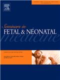 Seminars in Fetal &amp; Neonatal Medicine《胎儿与新生儿医学文集》 (原：Seminars in Neonatology)